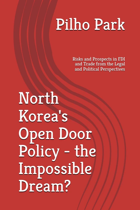 North Korea's Open Door Policy - the Impossible Dream?: Risks and Prospects in FDI and Trade from the Legal and Political Perspectives - Image 1