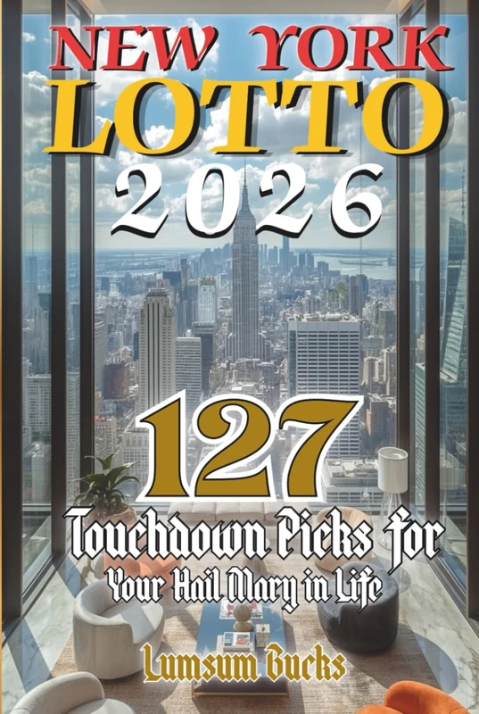 New York Lotto 2026: 127 Touchdown Picks for Your Hail Mary in Life (The Lumpsum Lotto Series 2026)