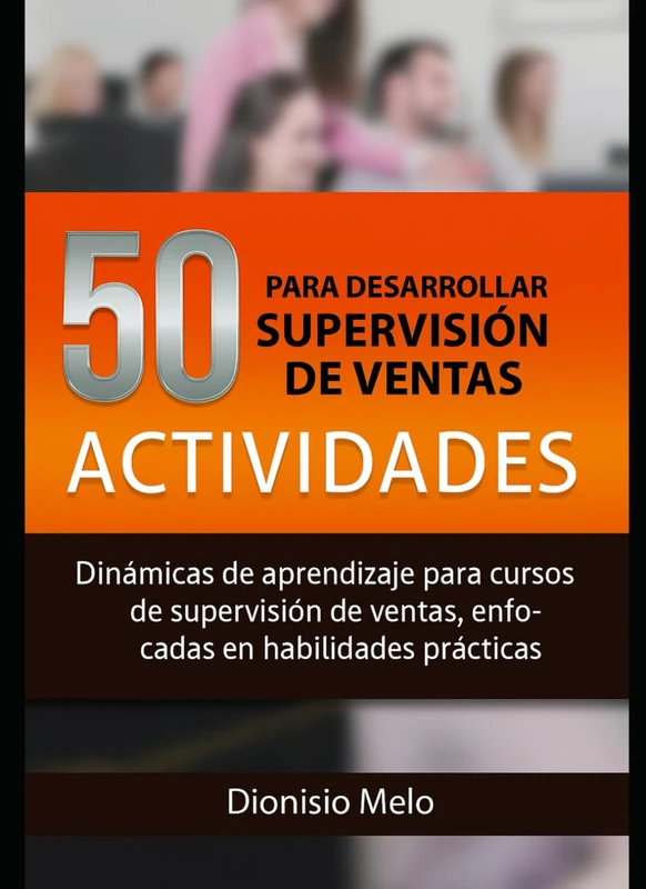 50 Actividades para desarrollar dinámicas para cursos y talleres de Supervisión de Ventas