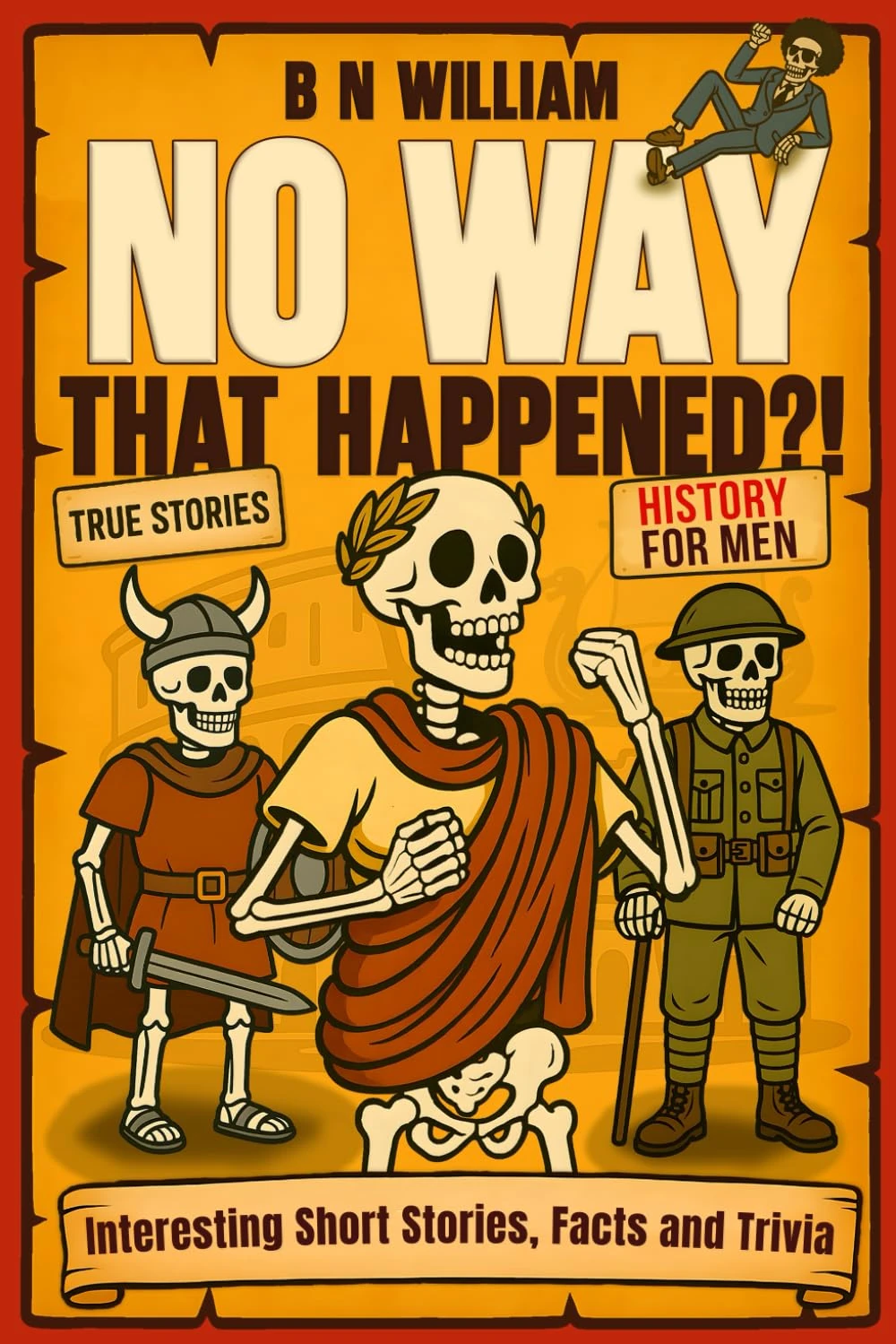 History for Men - Interesting Short Stories, Facts & Trivia - No Way That Happened: Funny Gift for Dad, History Lovers Gift, Christmas, Fathers Day, Birthday Gift for Men/Dad