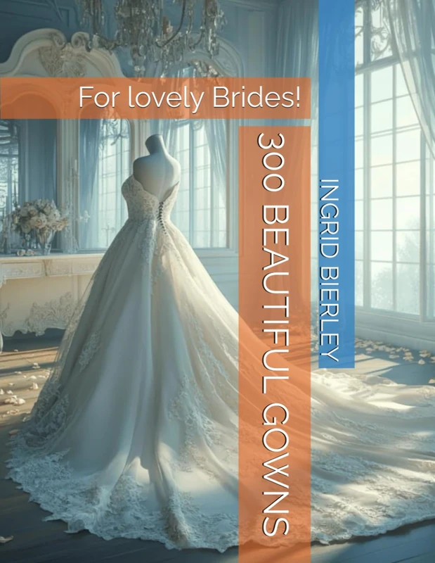 300 BEAUTIFUL GOWNS: For lovely Brides!