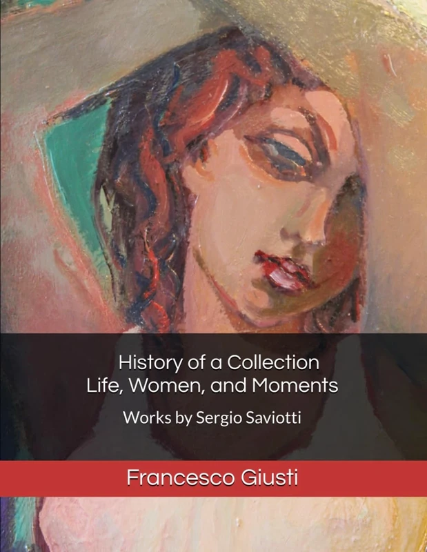 History of a Collection - Life, Women, and Moments: Works by Sergio Saviotti