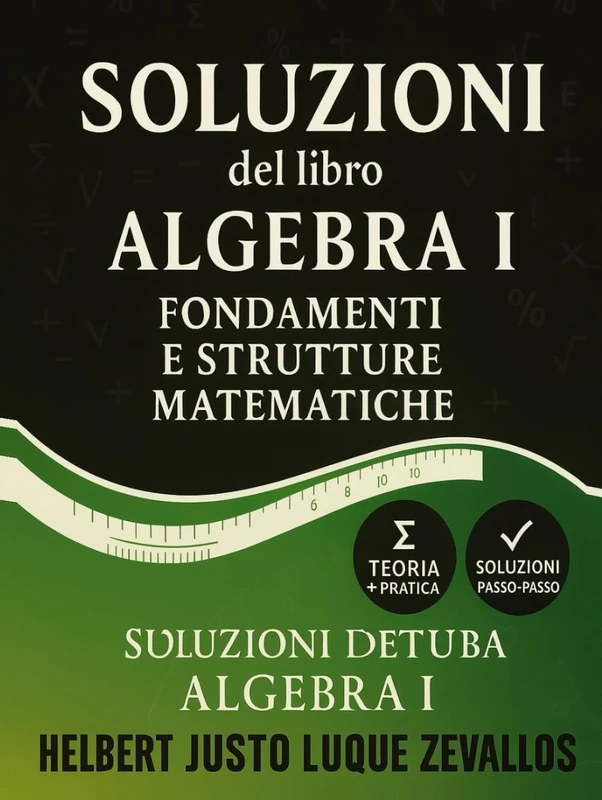 Soluzioni del libro Algebra I: Fondamenti e Strutture Matematiche (Soluzioni della Serie Laurea in Matematica)
