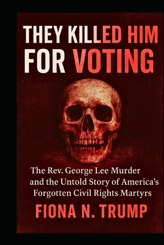 THEY KILLED HIM FOR VOTING: The Rev. George Lee Murder and the Untold Story of America's Forgotten Civil Rights Martyrs (THE CIA HISTORY COLLECTION) - Image 1