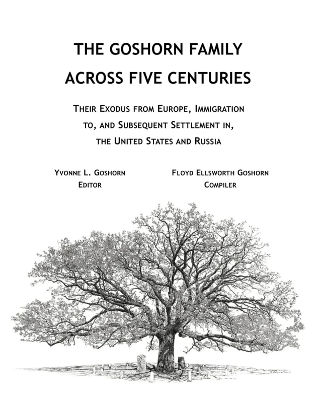 The Goshorn Family Across Five Centuries: Their Exodus from Europe, Immigration to, and Subsequent Settlement in, the United States and Russia