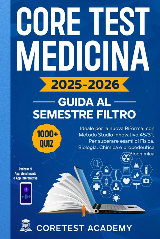 Core Test Medicina – Guida al Semestre Filtro: Con Oltre 1000 Quiz Commentati, Metodo Di Studio Innovativo 45/31, Podcast Di Approfondimento E App Interattiva Per Superare I Test Al Primo Colpo