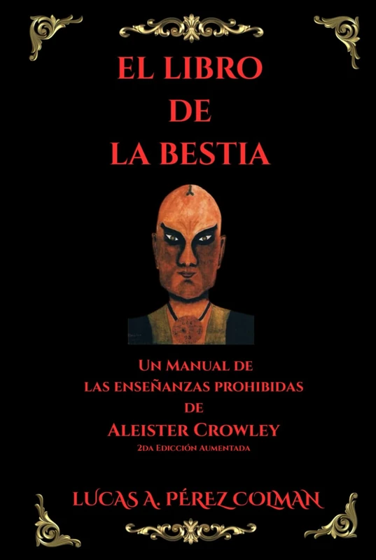El Libro de laa Bestia: Un Manual de las Enseñanzas Prohibidas de Aleister Crowley - 2da Edición Ampliada (THELEMA)