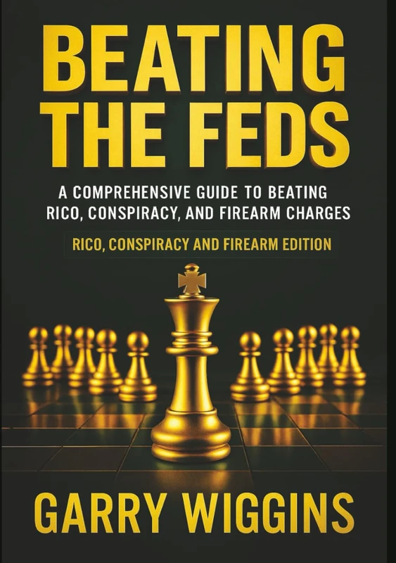 BEATING THE FEDS: A COMPREHENSIVE GUIDE TO BEATING RICO, CONSPIRACY, AND FIREARM CHARGES. Rico, Conspiracy, Firearms & Beyond