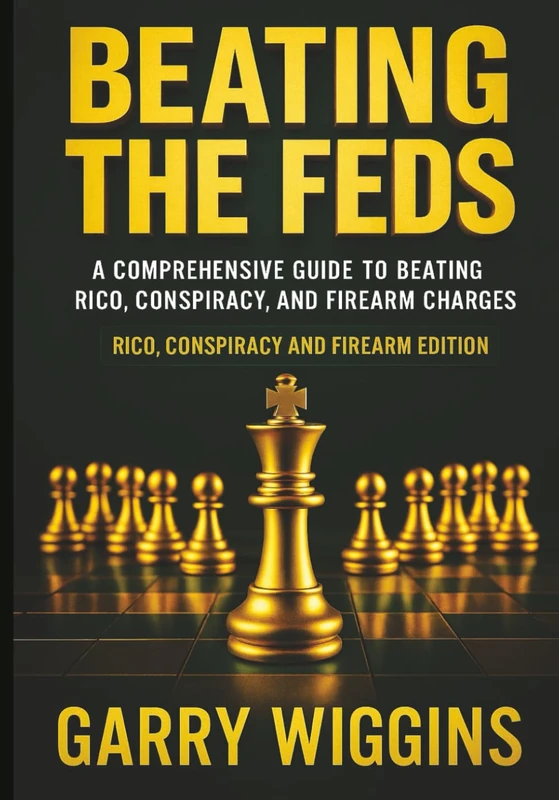 BEATING THE FEDS: A COMPREHENSIVE GUIDE TO BEATING RICO, CONSPIRACY, AND FIREARM CHARGES. Rico, Conspiracy, Firearms & Beyond