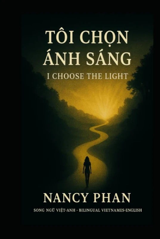 TÔI CHỌN ÁNH SÁNG - I CHOOSE THE LIGHT: SONG NGỮ VIỆT-ANH – BILINGUAL VIETNAMESE-ENGLISH
