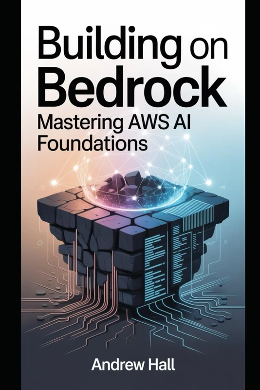 Building on Bedrock: Mastering AWS AI Foundations