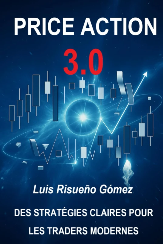 PRICE ACTION 3.0: DES STRATÉGIES CLAIRES POUR LES TRADERS MODERNES
