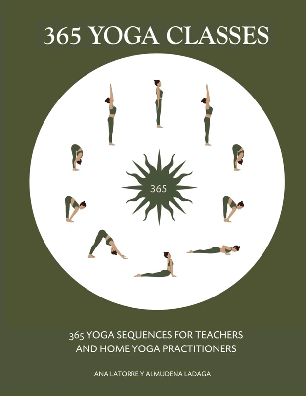 365 YOGA CLASSES: 365 YOGA SEQUENCES FOR TEACHERS AND HOME YOGA PRACTITIONERS