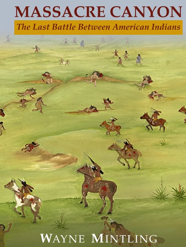 Massacre Canyon: The Last Battle Between American Indians