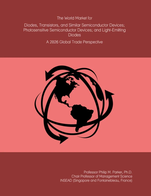 The World Market for Diodes, Transistors, and Similar Semiconductor Devices; Photosensitive Semiconductor Devices; and Light-Emitting Diodes: A 2026 Global Trade Perspective