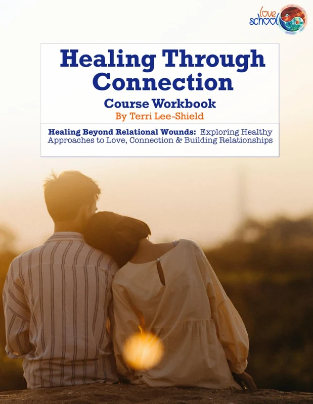 Healing Through Connection: Healing Beyond Relational Wounds: Exploring Healthy Approaches to Love, Connection & Building Relationships (Love School UK Workbooks & Printed Support Documents)