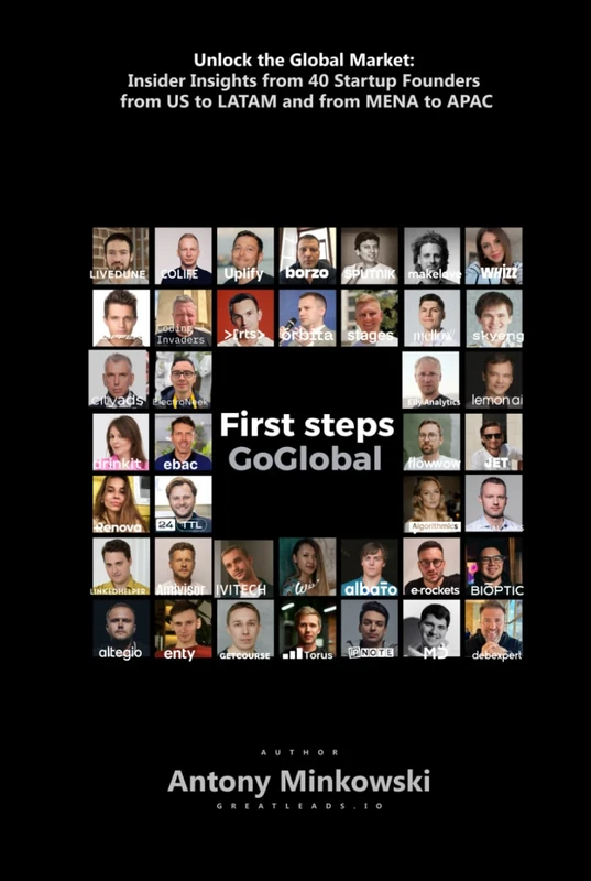 First Steps GoGlobal: Unlock the Global Market: Insider Insights from 40 Startup Founders from US to LATAM and from MENA to APAC