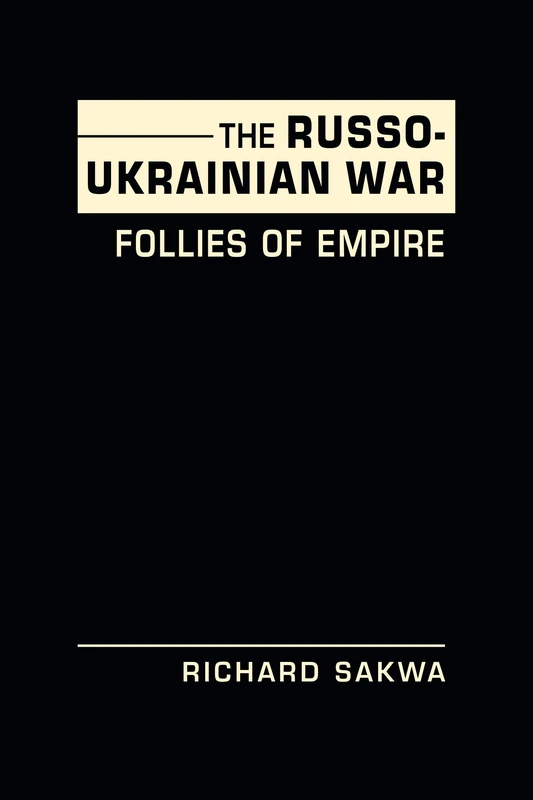 The Russo-Ukrainian War: Follies of Empire