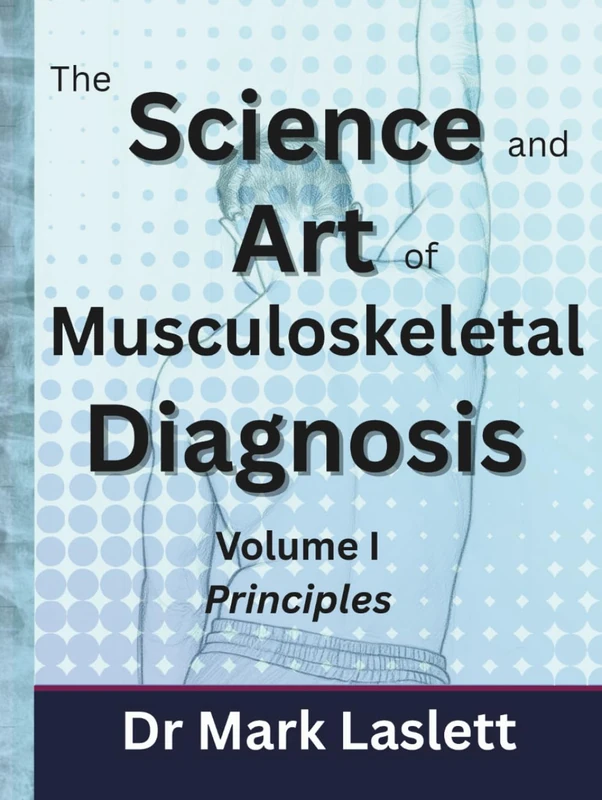 The Science & Art of Musculoskeletal Diagnosis: Volume I: Principles