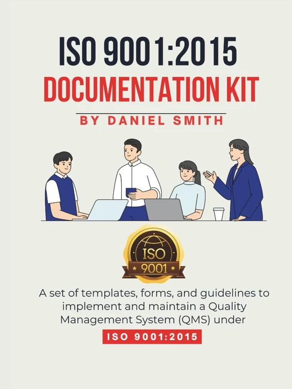 ISO 9001:2015 DOCUMENTATION KIT: A set of templates, forms, and guidelines to implement and maintain a Quality Management System (QMS) under ISO 9001:2015 (ISO 9001 STANDARDS BOOKS AND KITS)