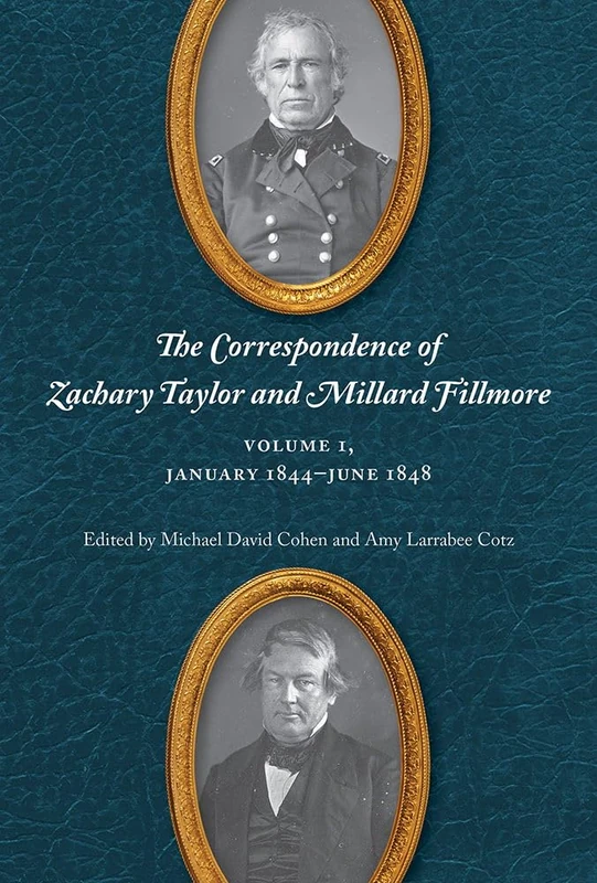 The Correspondence of Zachary Taylor and Millard Fillmore: Volume 1, January 1844–June 1848