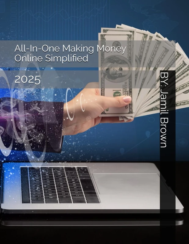 All-In-One Making Money Online Simplified: 2025 (Business Made Easy)