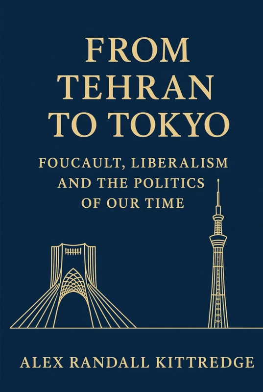 From Tehran to Tokyo: Foucault, Liberalism and the Politics of Our Time
