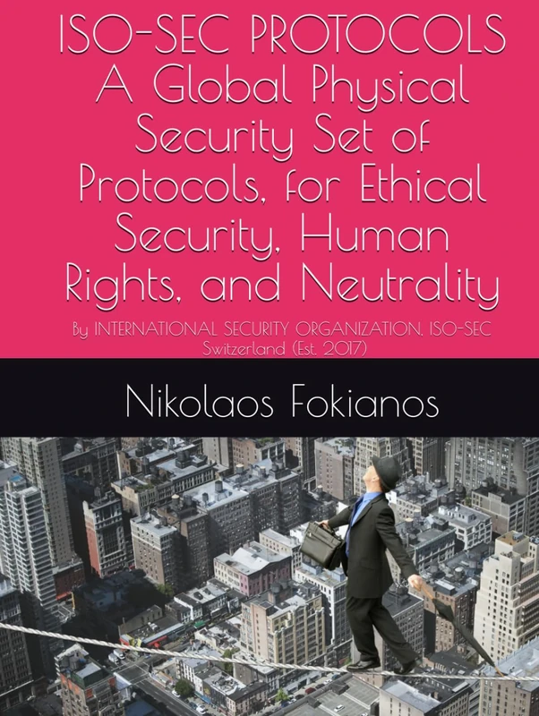 ISO-SEC PROTOCOLS . A Global Swiss Standard for Ethical Security, Human Rights, and Neutrality: By INTERNATIONAL SECURITY ORGANIZATION - ISO KLG (ISO-SEC) , Switzerland (Est. 2017) - Image 1