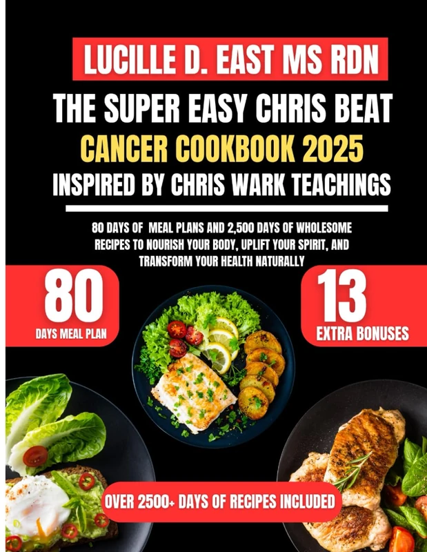 The Super Easy Chris Beat Cancer Cookbook 2025 Inspired By Chris Wark Teachings: 80 Days of Meal Plans and 2,500 Days of Wholesome Recipes to Nourish ... D. East Ms Rdn Nutrition and Diet Series)