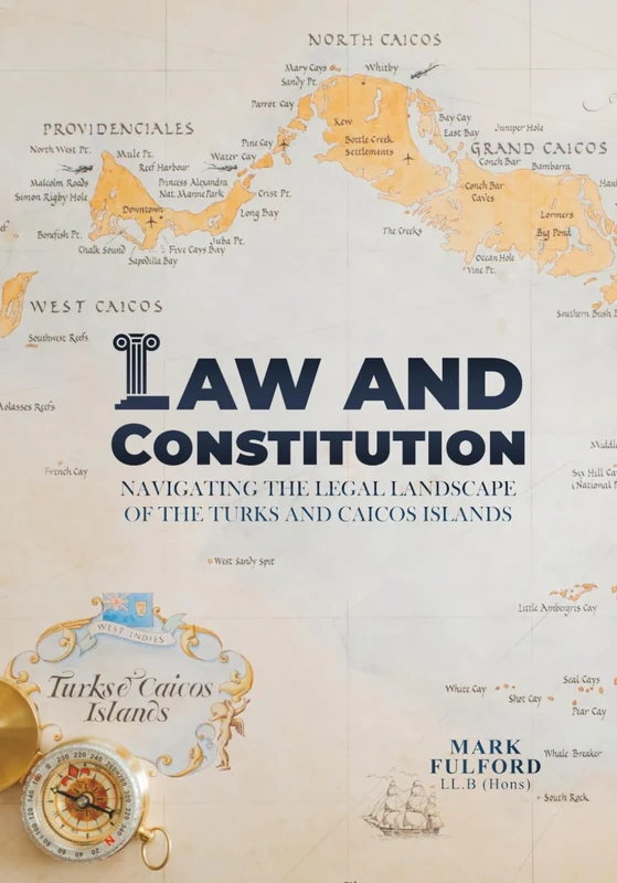 Law and Constitution: Navigating The Legal Landscape of The Turks and Caicos Islands