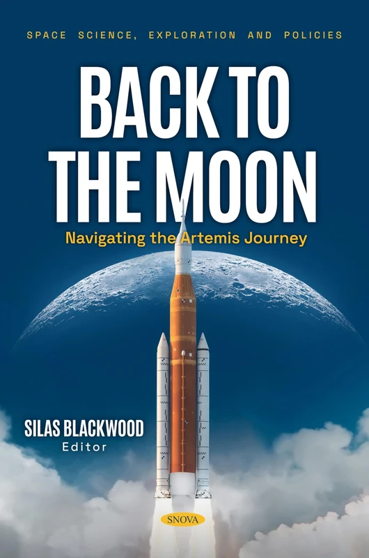 Back to the Moon: Navigating the Artemis Journey (Space Science, Exploration and Policies)