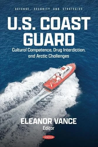 U.S. Coast Guard: Cultural Competence, Drug Interdiction, and Arctic Challenges (Defense, Security and Strategies)