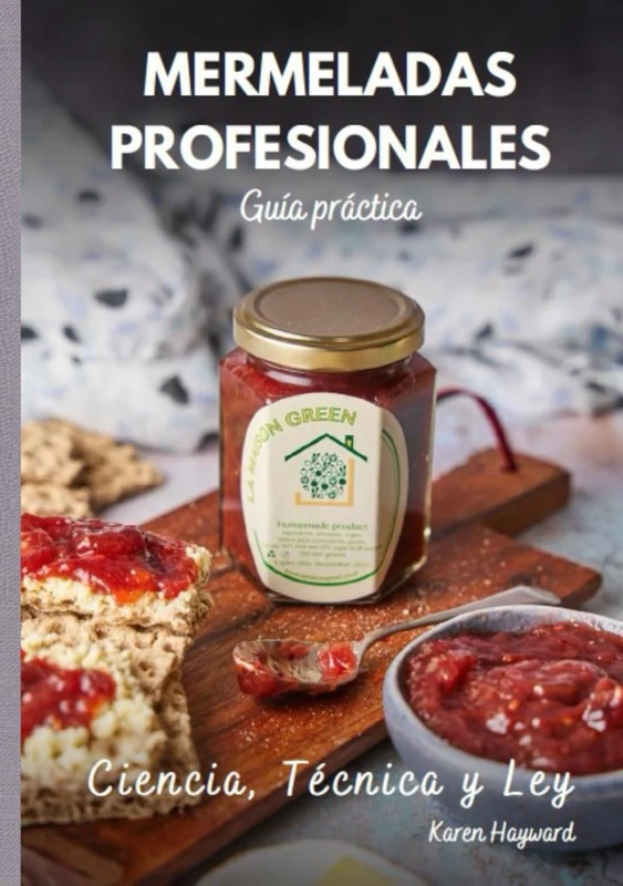 Mermeladas Profesionales: Ciencia, Técnica y Ley: La guía práctica para emprender con éxito en el mundo de las conservas artesanales