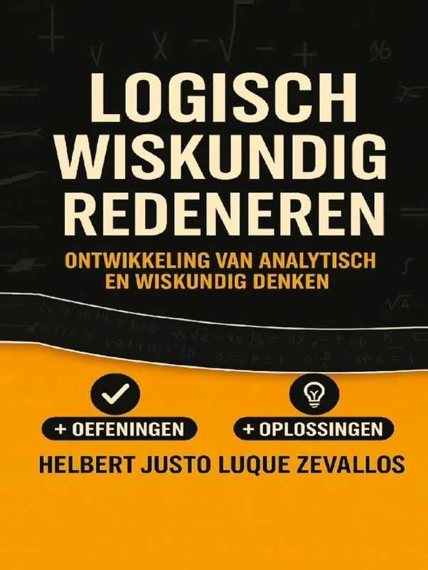 Logisch Wiskundig Redeneren: Ontwikkeling Van Analytisch en Wiskundig Denken (Bachelor in de Wiskunde)