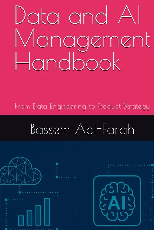 Data and AI Management Handbook: From Data Engineering to Product Strategy