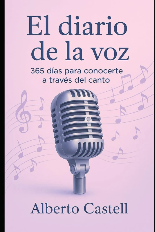 El diario de la voz: 365 días de ejercicios, reflexiones y prácticas de canto para conocerte y liberar tu voz (El Arte de Cantar)