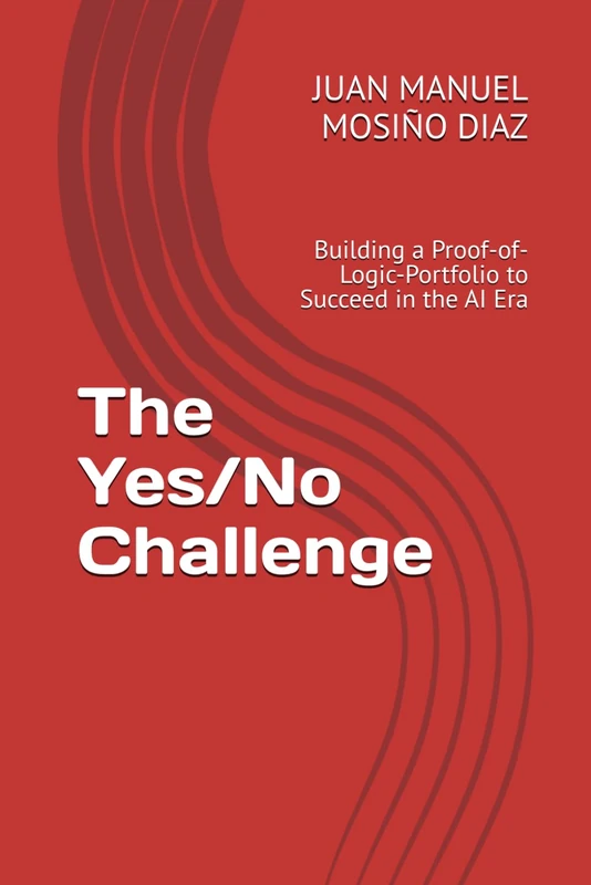 The Yes/No Challenge: Building a Proof-of-Logic-Portfolio to Succeed in the AI Era