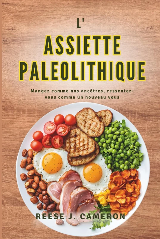 L'ASSIETTE PALEOLITHIQUE - Mangez comme nos ancêtres, ressentez-vous comme un nouveau vous: Transformez votre santé, boostez votre énergie et ... et variées pour un mode de vie naturel - Image 1