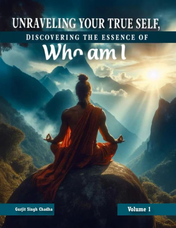 UNRAVELING YOUR TRUE SELF: DISCOVERING THE ESSENCE OF “WHO AM I” : VOLUME 1