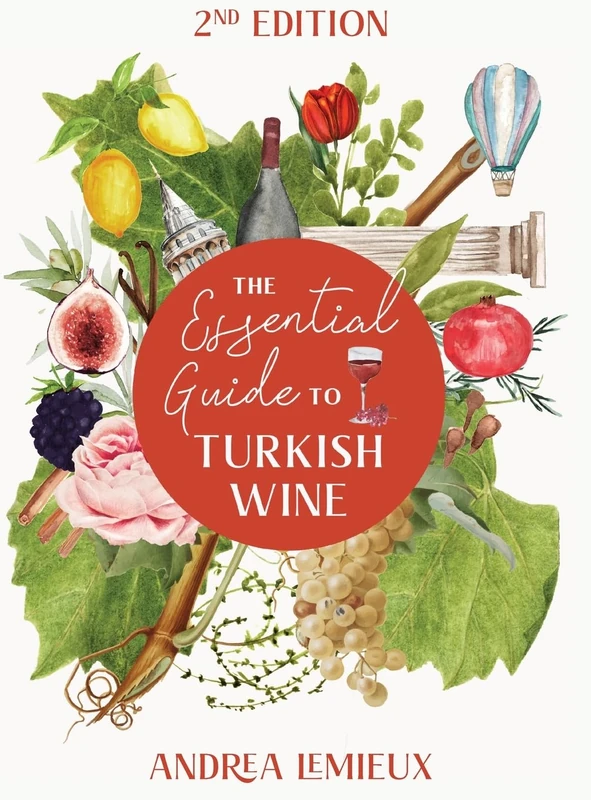The Essential Guide to Turkish Wine - Edition 2: An exploration of one of the oldest and most unexpected wine countries