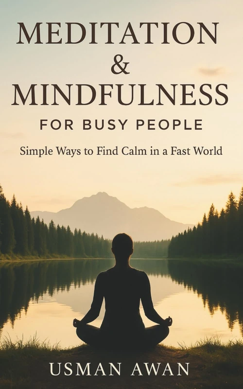 Meditation & Mindfulness for Busy People: Simple Ways to Find Calm in a Fast World