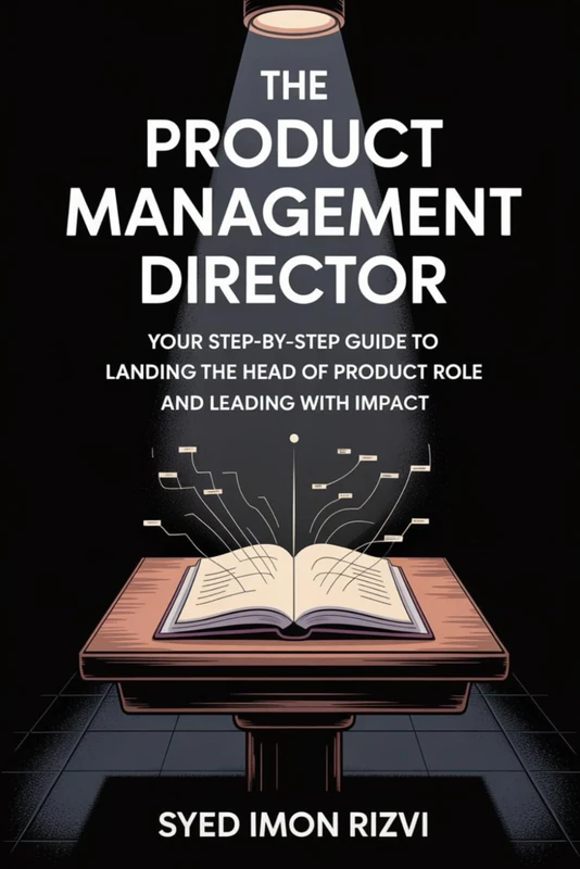 The Product Management Director: Your Step-by-Step Guide to Landing the Head of Product Role and Leading with Impact