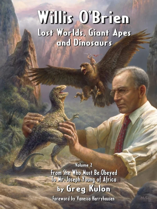 Willis O’Brien: Lost Worlds, Giant Apes, and Dinosaurs: Vol. 2: From She Who Must Be Obeyed to Mr. Joseph Young of Africa