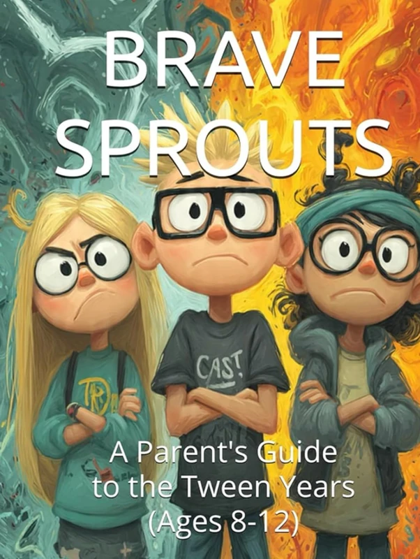 BRAVE SPROUTS: A Parent's Guide to the Tween Years (Ages 8-12)