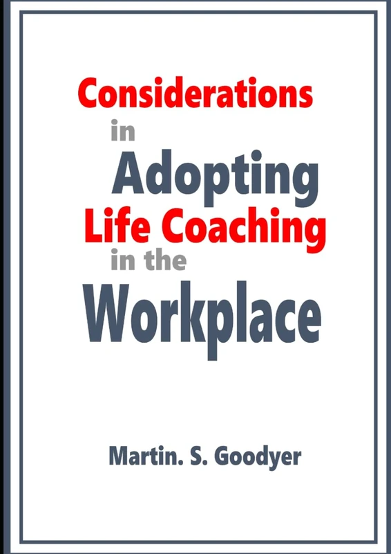 Considerations in adopting life coaching in the workplace: PhD Thesis