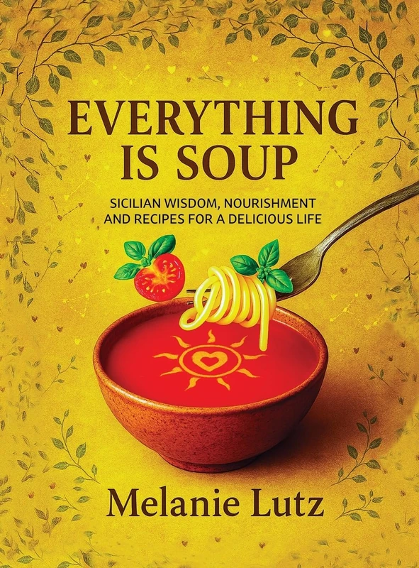 Everything Is Soup: Sicilian Wisdom, Nourishment and Recipes for a Delicious Life - Image 1