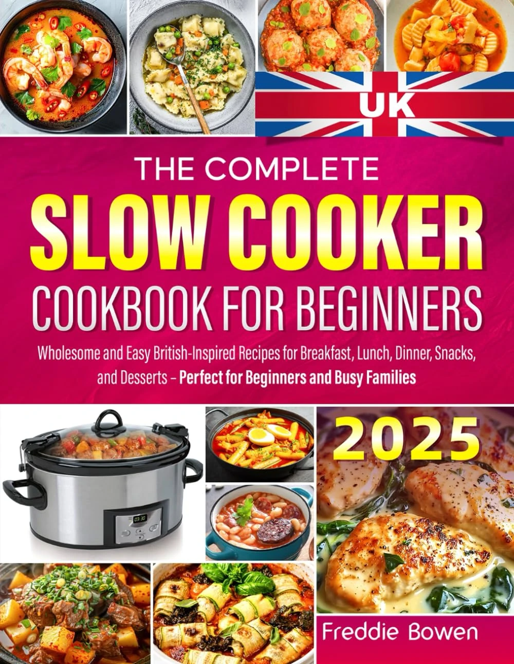 The Complete Slow Cooker Cookbook for Beginners: Wholesome and Easy British-Inspired Recipes for Breakfast, Lunch, Dinner, Snacks, and Desserts – Perfect for Beginners and Busy Families