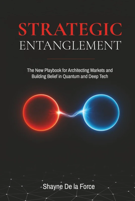 Strategic Entanglement: The New Playbook for Architecting Markets and Building Belief in Quantum and Deep Tech