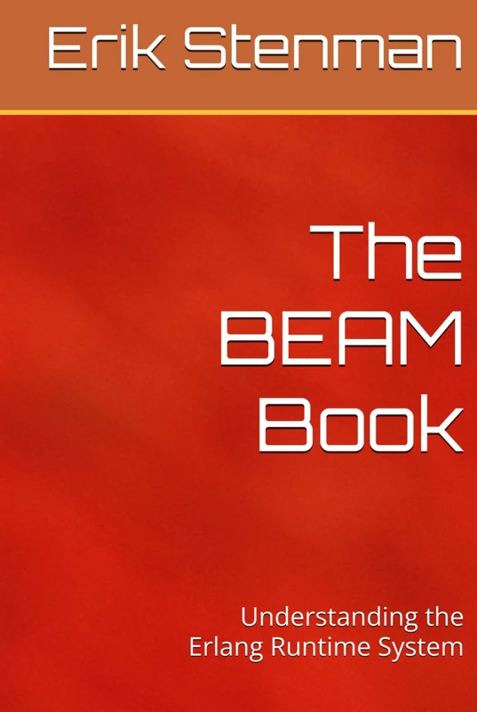 The BEAM Book: Understanding the Erlang Runtime System