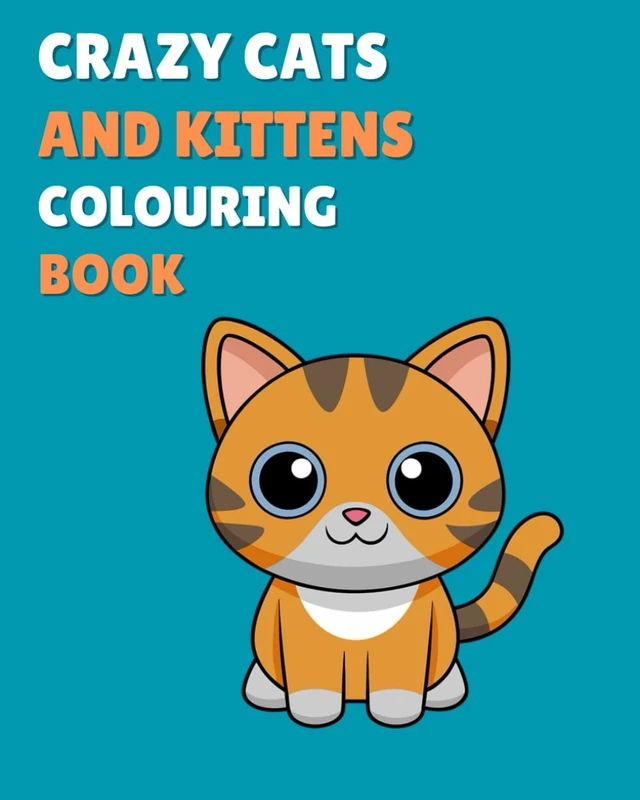 Crazy Cats and Kittens Colouring Book: A Fun Animal Dress-Up Colouring Book for Kids Ages 4–8: Whimsical and Cute Cat & Kitten Colouring Adventures in ... – Perfect for Boys & Girls Who Love Cats!